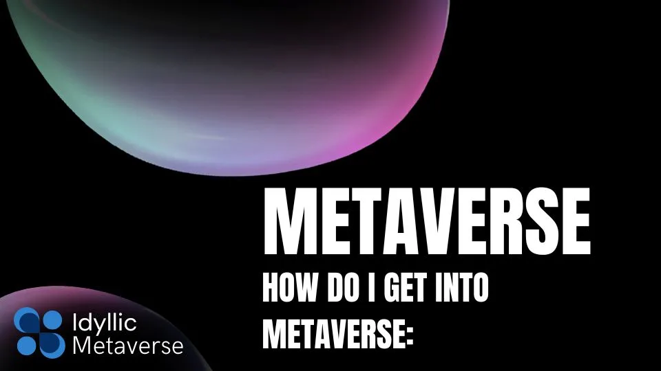 How do I get into Metaverse Idyllic Metaverse get into Metaverse
