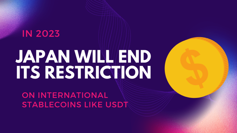 In 2023, Japan will end its restriction on international stablecoins like USDT, according to a report