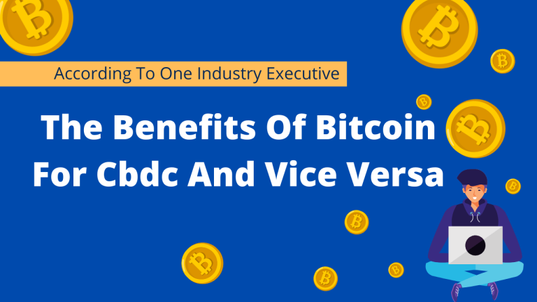 The Benefits Of Bitcoin For Cbdc And Vice Versa