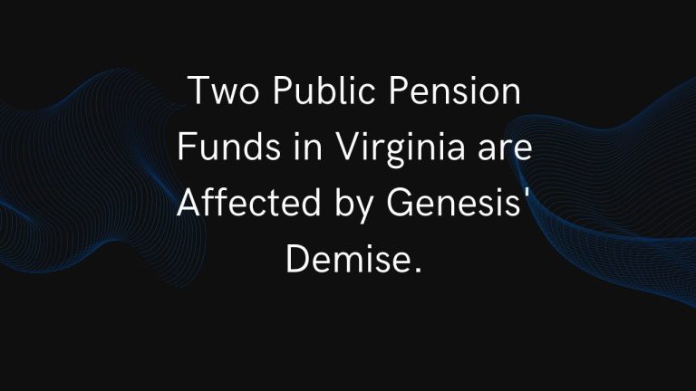 A couple of Virginia public pension funds had suffered from the failure of crypto lender Genesis.