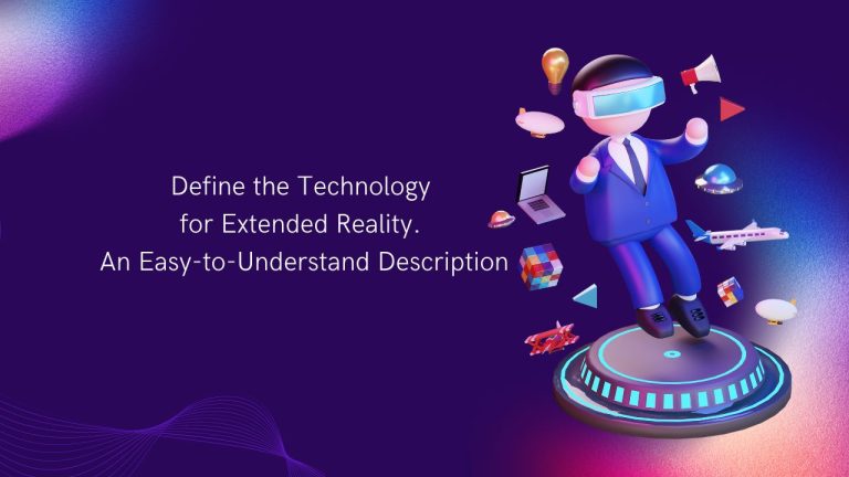 Define the Technology for Extended Reality. An Easy-to-Understand Description