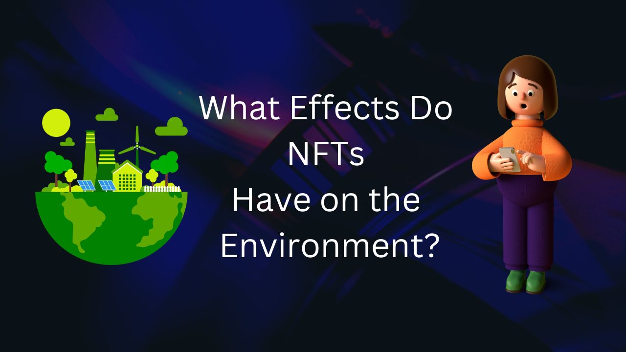What Effects Do NFTs Have on the Environment